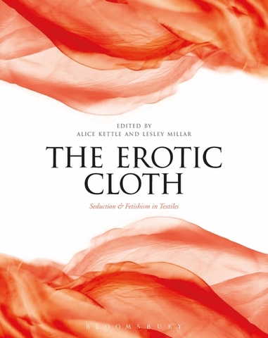 The erotic cloth: seduction and fetishism in textiles - book cover